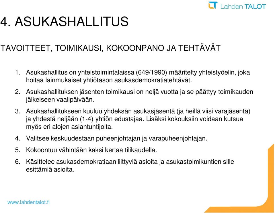 Asukashallituksen jäsenten toimikausi on neljä vuotta ja se päättyy toimikauden jälkeiseen vaalipäivään. 3.