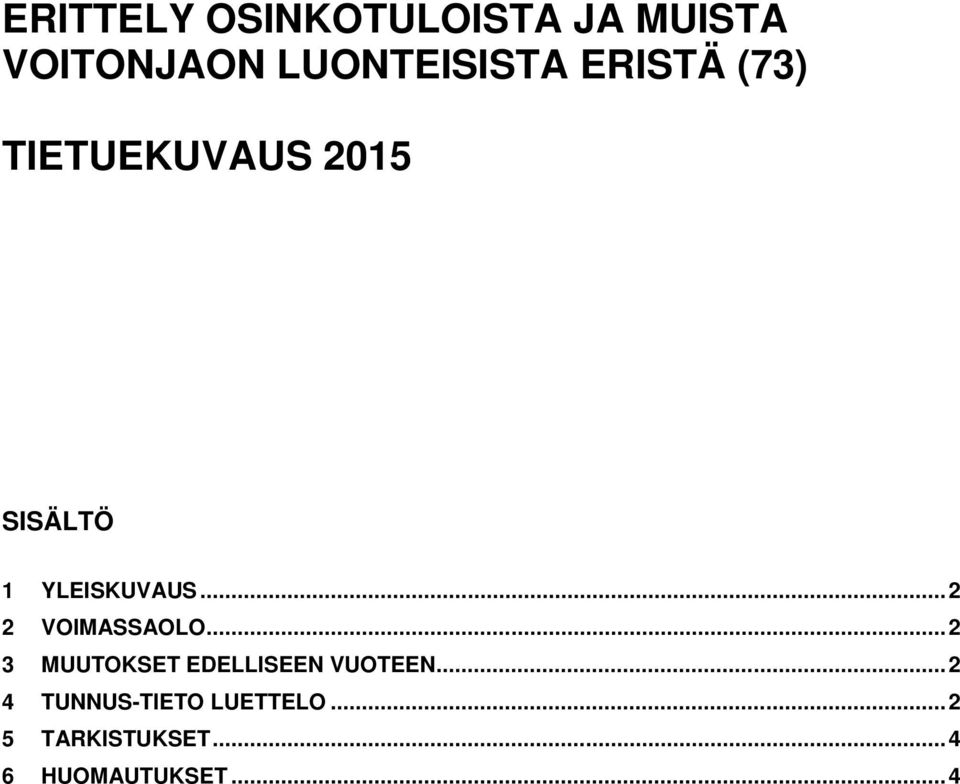 .. 2 2 VOIMASSAOLO... 2 3 MUUTOKSET EDELLISEEN VUOTEEN.