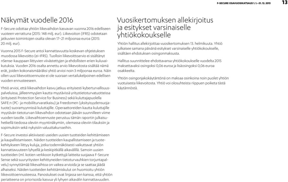 Tuolloin liikevoittoarvio ei sisältänyt nsense-kauppaan liittyvien viivästettyjen ja ehdollisten erien kuluvaikutuksia.