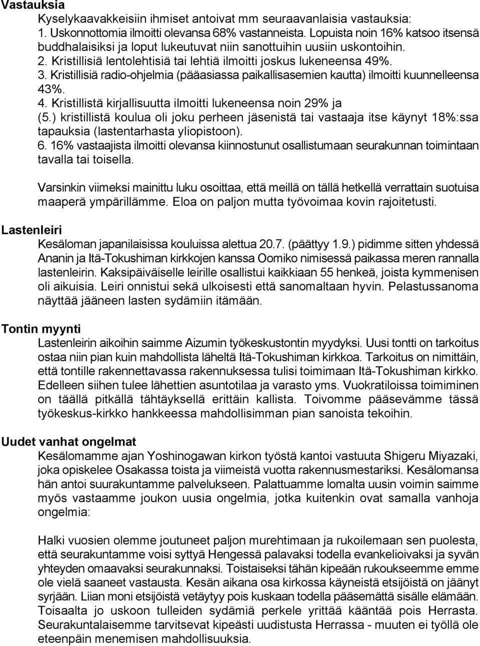 Kristillisiä radio-ohjelmia (pääasiassa paikallisasemien kautta) ilmoitti kuunnelleensa 43%. 4. Kristillistä kirjallisuutta ilmoitti lukeneensa noin 29% ja (5.