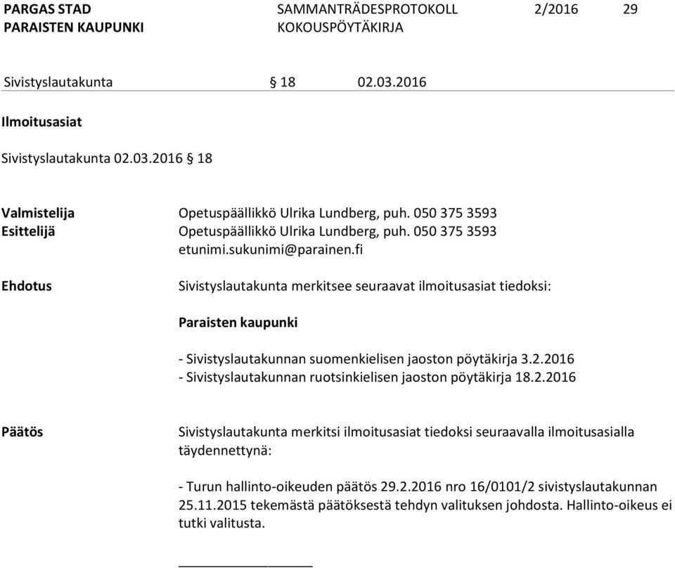 fi Ehdotus Sivistyslautakunta merkitsee seuraavat ilmoitusasiat tiedok si: Paraisten kaupunki - Sivistyslautakunnan suomenkielisen jaoston pöytäkirja 3.2.