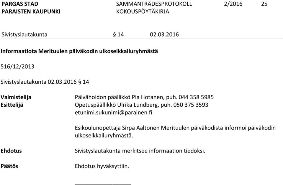 2016 14 Valmistelija Päivähoidon päällikkö Pia Hotanen, puh.