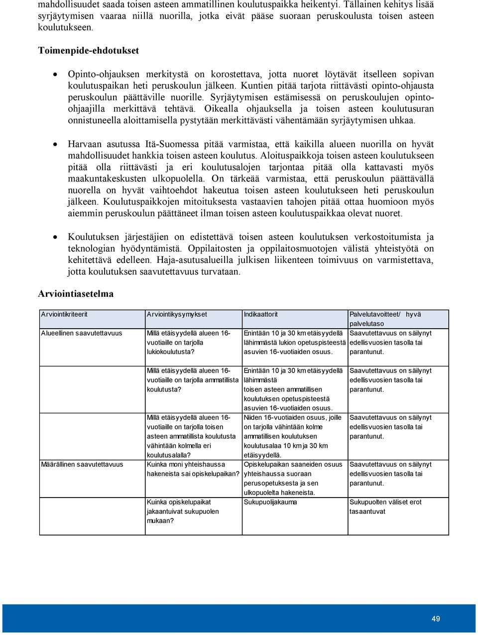 Toimenpide-ehdotukset Opinto-ohjauksen merkitystä on korostettava, jotta nuoret löytävät itselleen sopivan koulutuspaikan heti peruskoulun jälkeen.