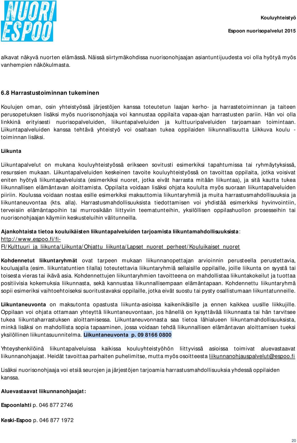 oppilaita vapaa-ajan harrastusten pariin. Hän voi olla linkkinä erityisesti nuorisopalveluiden, liikuntapalveluiden ja kulttuuripalveluiden tarjoamaan toimintaan.