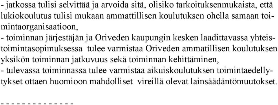 tulee varmistaa Oriveden ammatil lisen kou lu tuk sen yksikön toiminnan jatkuvuus sekä toi minnan kehittäminen, - tulevassa toiminnassa