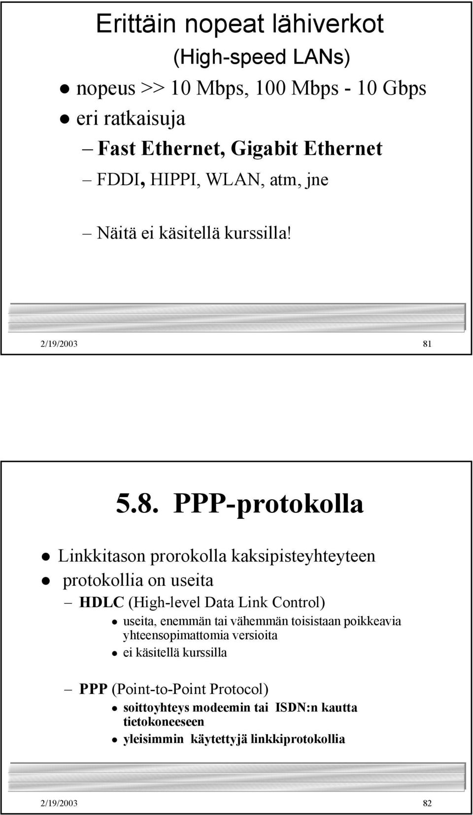 5.8. PPP-protokolla Linkkitason prorokolla kaksipisteyhteyteen protokollia on useita HDLC (High-level Data Link Control) useita, enemmän tai