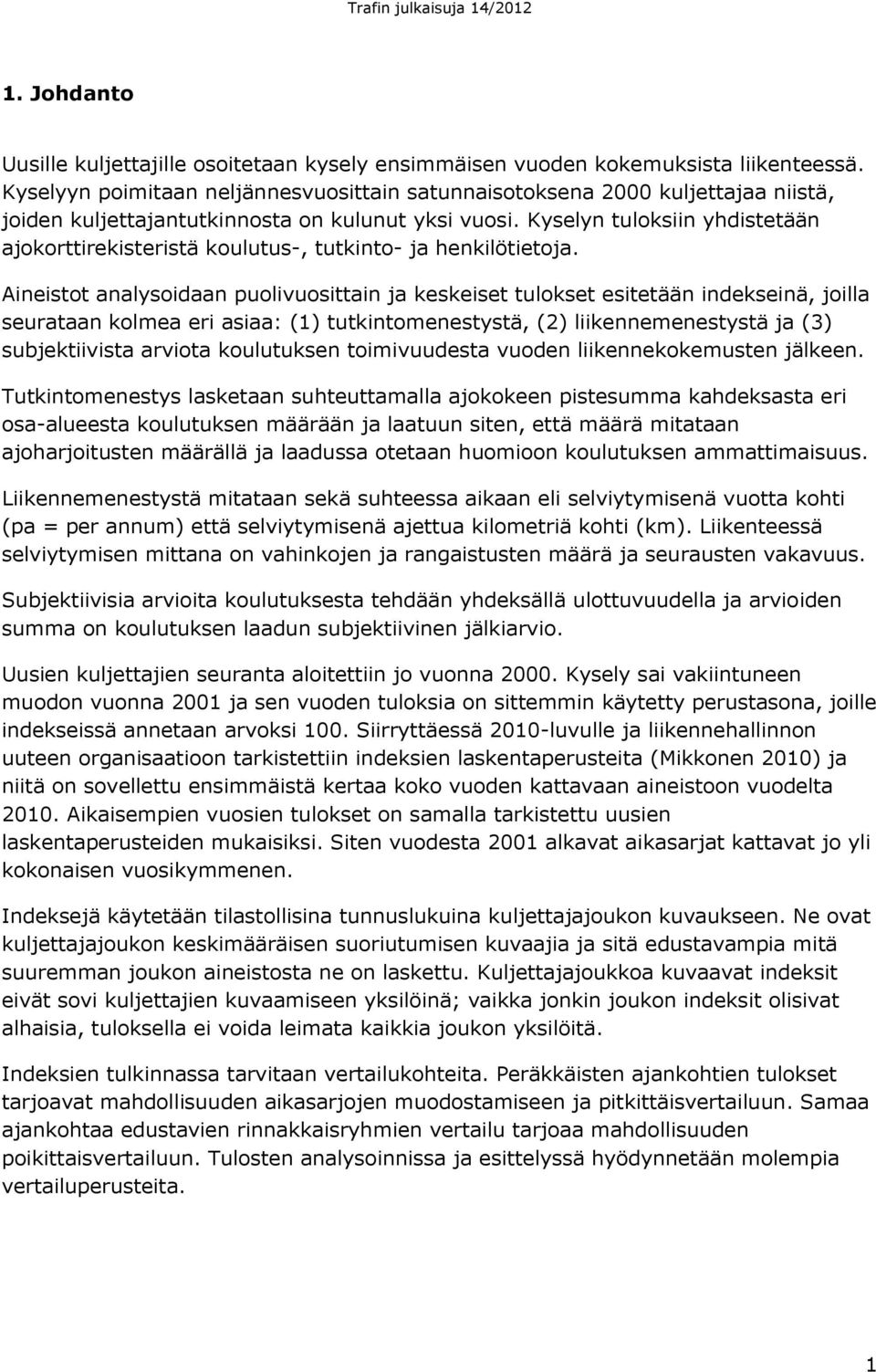 Kyselyn tuloksiin yhdistetään ajokorttirekisteristä koulutus-, tutkinto- ja henkilötietoja.
