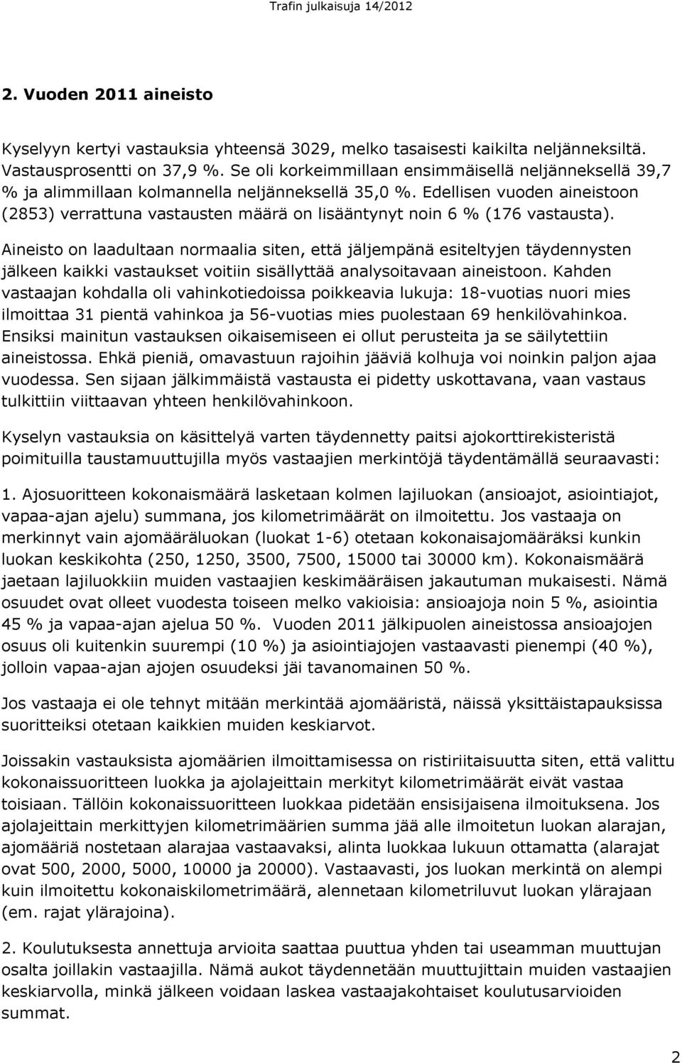 Edellisen vuoden aineistoon (2853) verrattuna vastausten määrä on lisääntynyt noin 6 % (176 vastausta).