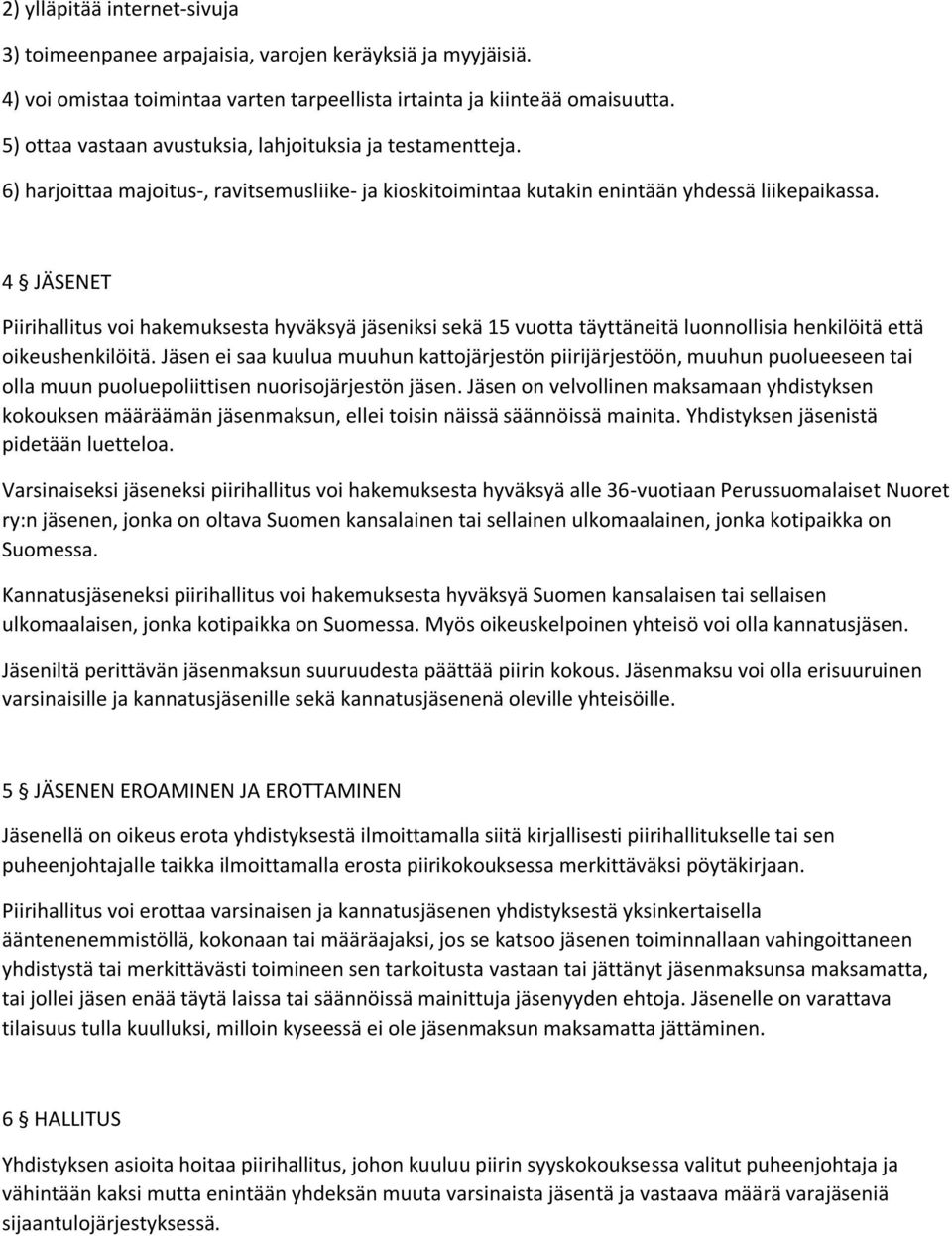 4 JÄSENET Piirihallitus voi hakemuksesta hyväksyä jäseniksi sekä 15 vuotta täyttäneitä luonnollisia henkilöitä että oikeushenkilöitä.