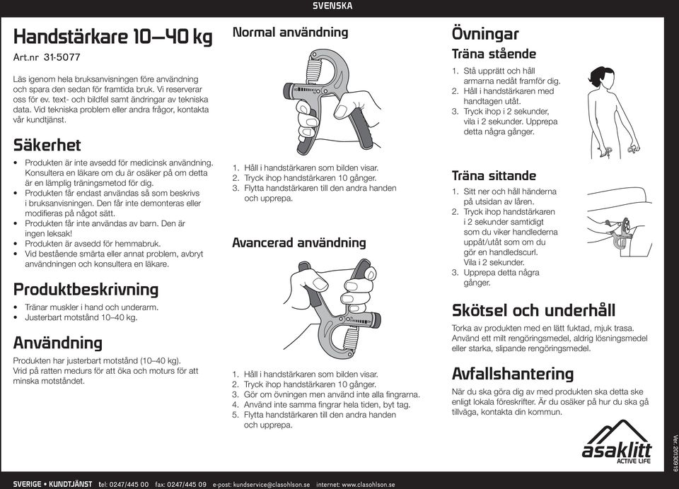 Konsultera en läkare om du är osäker på om detta är en lämplig träningsmetod för dig. Produkten får endast användas så som beskrivs i bruksanvisningen.