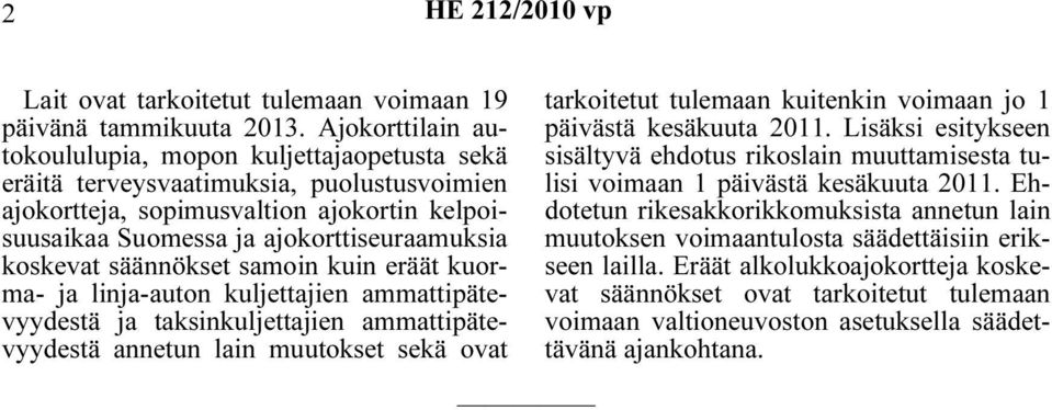 koskevat säännökset samoin kuin eräät kuorma- ja linja-auton kuljettajien ammattipätevyydestä ja taksinkuljettajien ammattipätevyydestä annetun lain muutokset sekä ovat tarkoitetut tulemaan kuitenkin