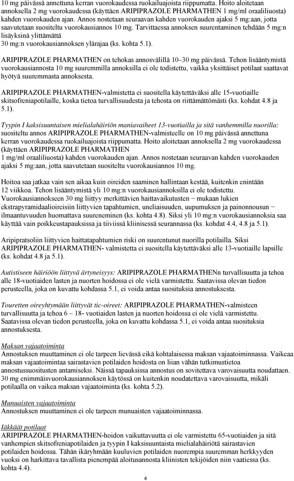 Annos nostetaan seuraavan kahden vuorokauden ajaksi 5 mg:aan, jotta saavutetaan suositeltu vuorokausiannos 10 mg.