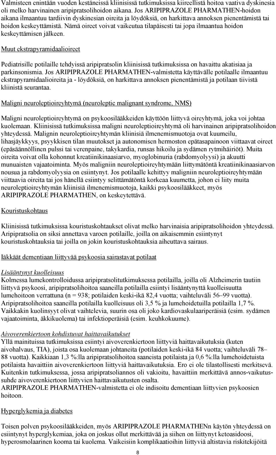 Nämä oireet voivat vaikeutua tilapäisesti tai jopa ilmaantua hoidon keskeyttämisen jälkeen.