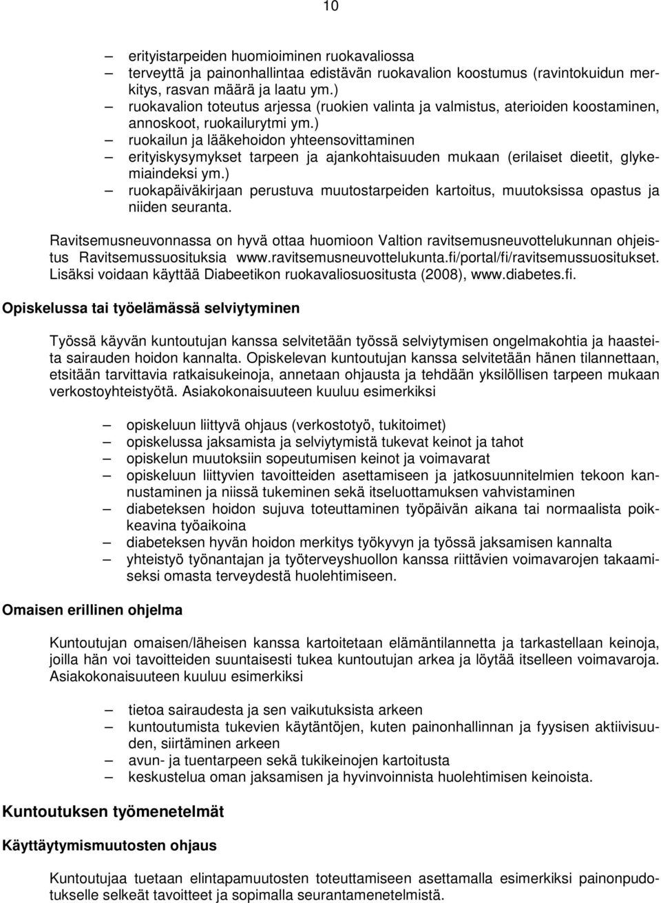 ) ruokailun ja lääkehoidon yhteensovittaminen erityiskysymykset tarpeen ja ajankohtaisuuden mukaan (erilaiset dieetit, glykemiaindeksi ym.