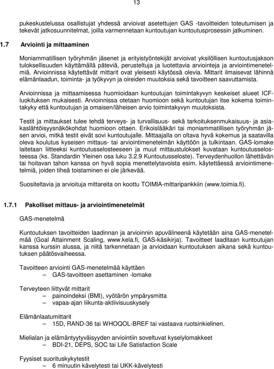 arviointeja ja arviointimenetelmiä. Arvioinnissa käytettävät mittarit ovat yleisesti käytössä olevia.