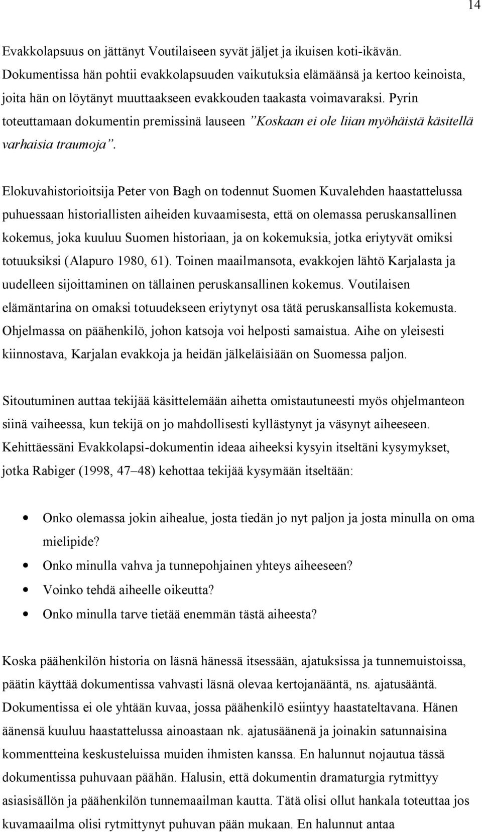 Pyrin toteuttamaan dokumentin premissinä lauseen Koskaan ei ole liian myöhäistä käsitellä varhaisia traumoja.