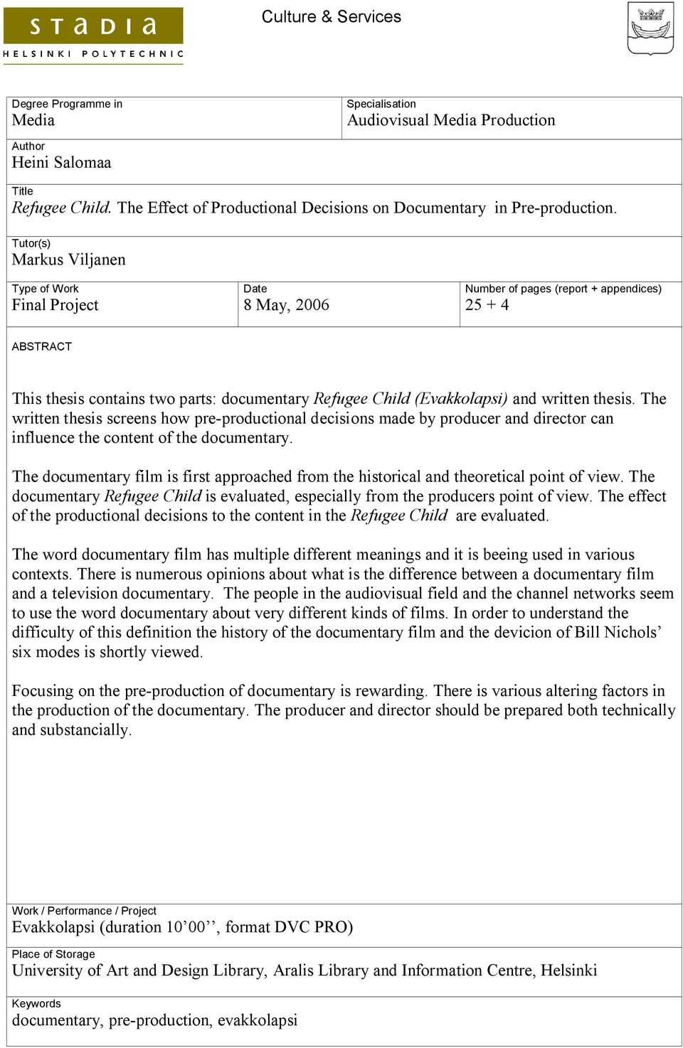 Tutor(s) Markus Viljanen Type of Work Final Project Date 8 May, 2006 Number of pages (report + appendices) 25 + 4 ABSTRACT This thesis contains two parts: documentary Refugee Child (Evakkolapsi) and