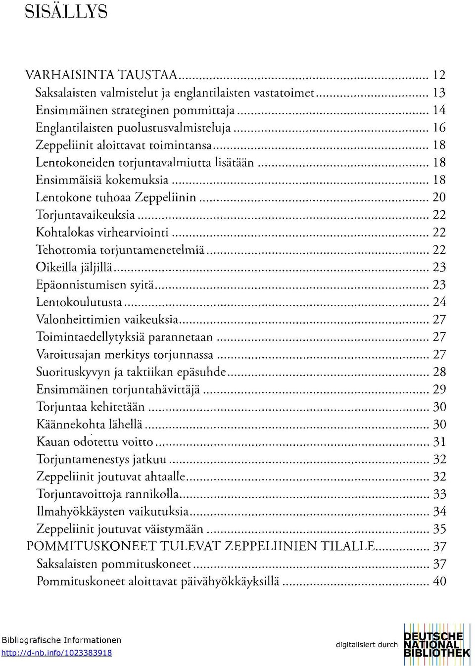 22 Oikeilla jäljillä 23 Epäonnistumisen syitä 23 Lentokoulutusta 24 Valonheittimien vaikeuksia 27 Toimintaedellytyksiä parannetaan 27 Varoitusajan merkitys torjunnassa 27 Suorituskyvyn ja taktiikan