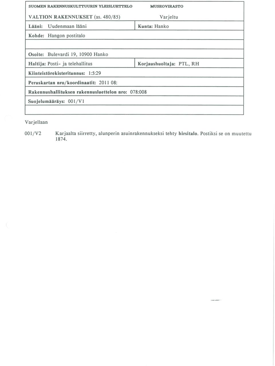 ja telehallitus Kiin teistörekisteri tunnus: 1:5:29 1 Korjaushuoltaja: PTL, RH Peruskartan nro/koordinaatit: 2011 08: