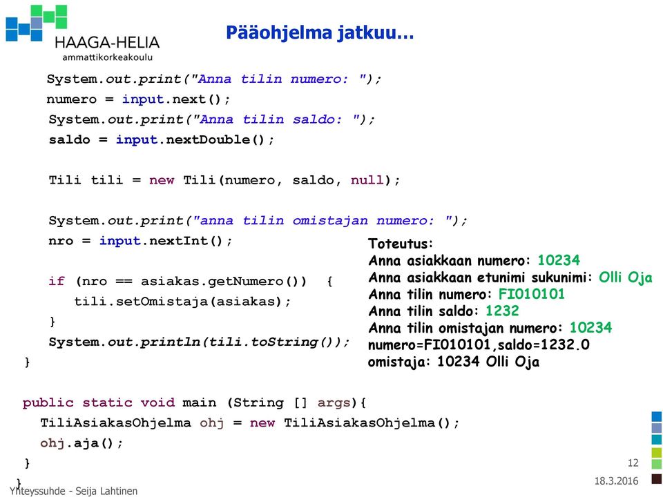 setomistaja(asiakas); System.out.println(tili.