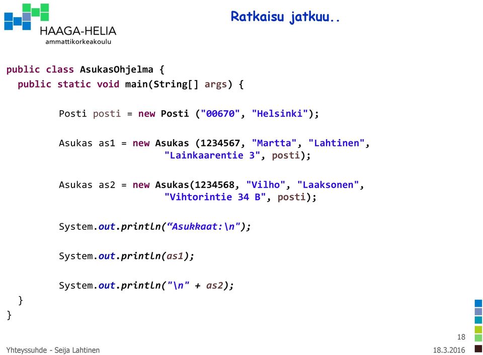 ("00670", "Helsinki"); Asukas as1 = new Asukas (1234567, "Martta", "Lahtinen", "Lainkaarentie 3",