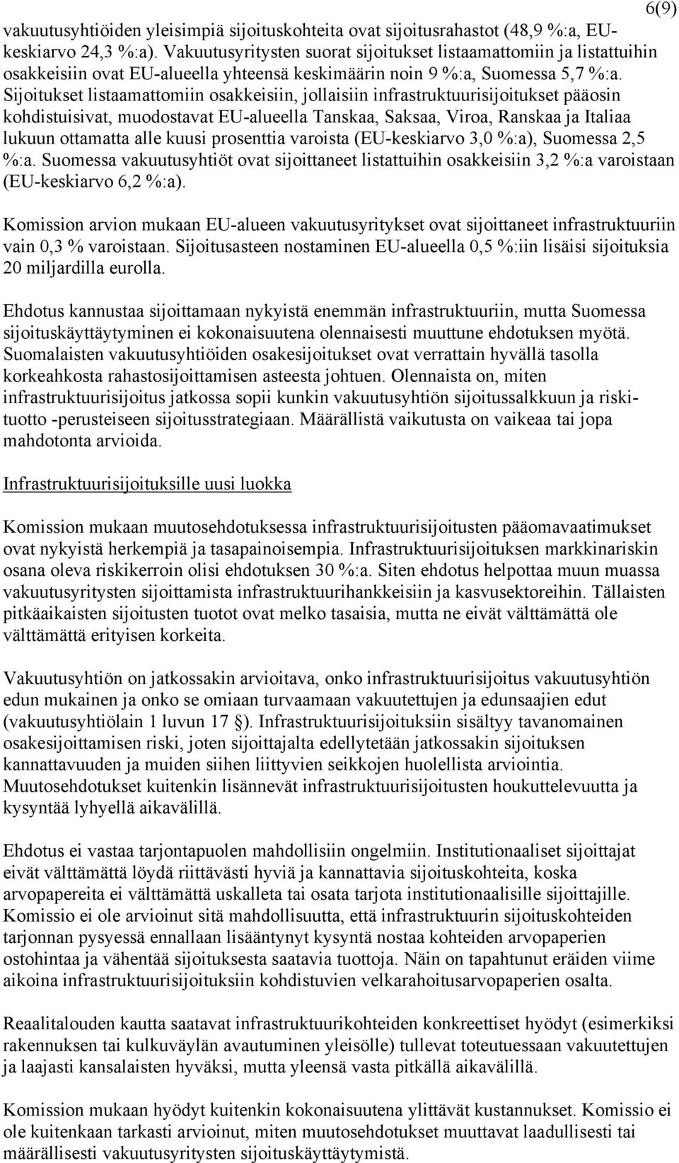 Sijoitukset listaamattomiin osakkeisiin, jollaisiin infrastruktuurisijoitukset pääosin kohdistuisivat, muodostavat EU-alueella Tanskaa, Saksaa, Viroa, Ranskaa ja Italiaa lukuun ottamatta alle kuusi