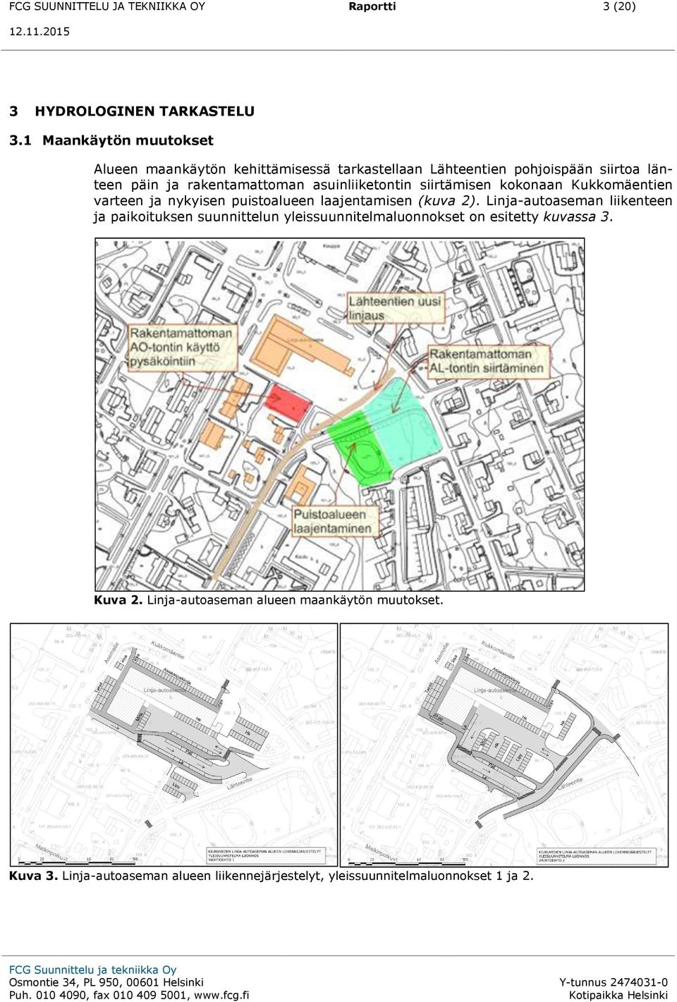 asuinliiketontin siirtämisen kokonaan Kukkomäentien varteen ja nykyisen puistoalueen laajentamisen (kuva 2).