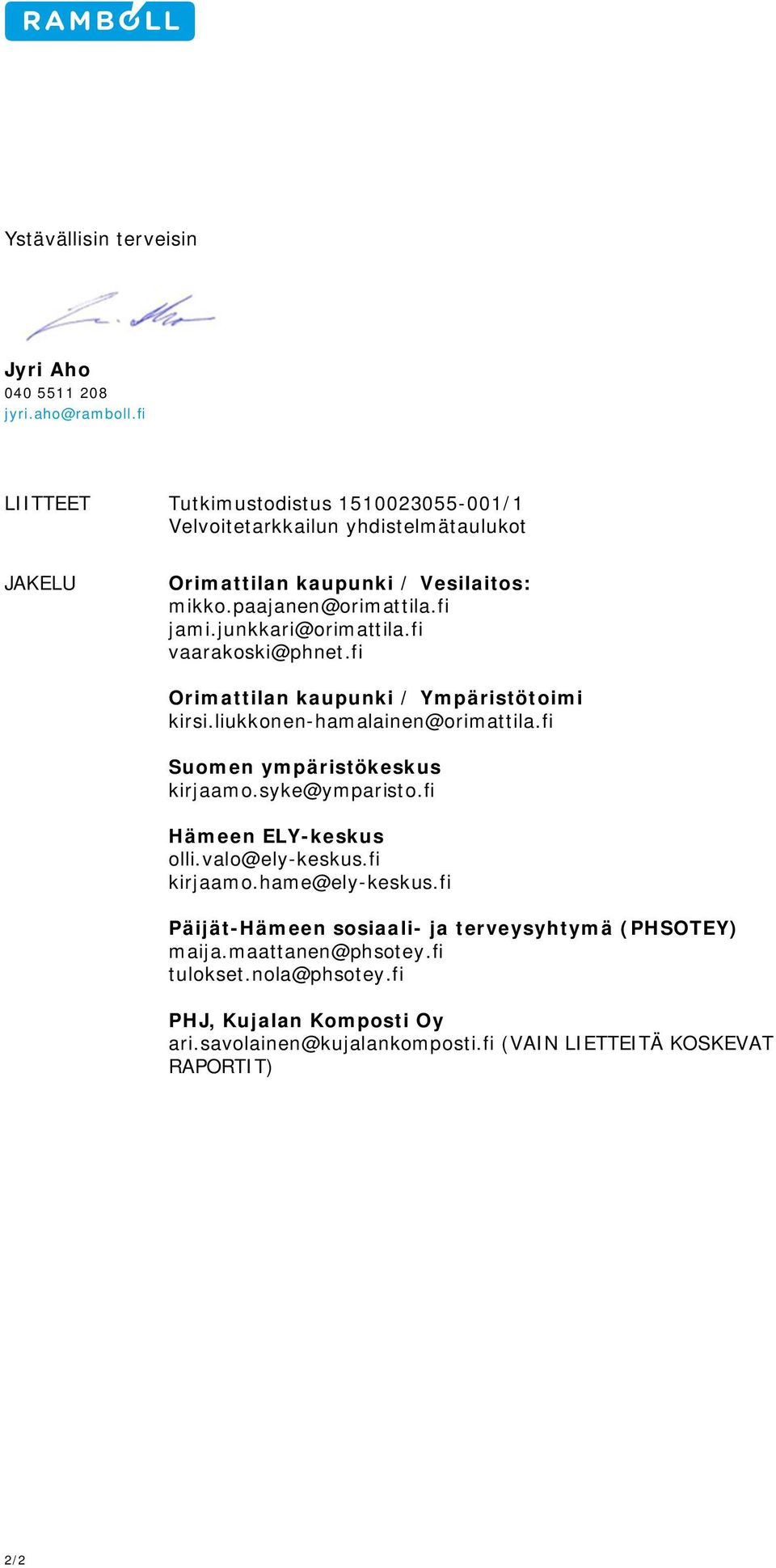 junkkari@orimattila.fi vaarakoski@phnet.fi Orimattilan kaupunki / Ympäristötoimi kirsi.liukkonen-hamalainen@orimattila.fi Suomen ympäristökeskus kirjaamo.