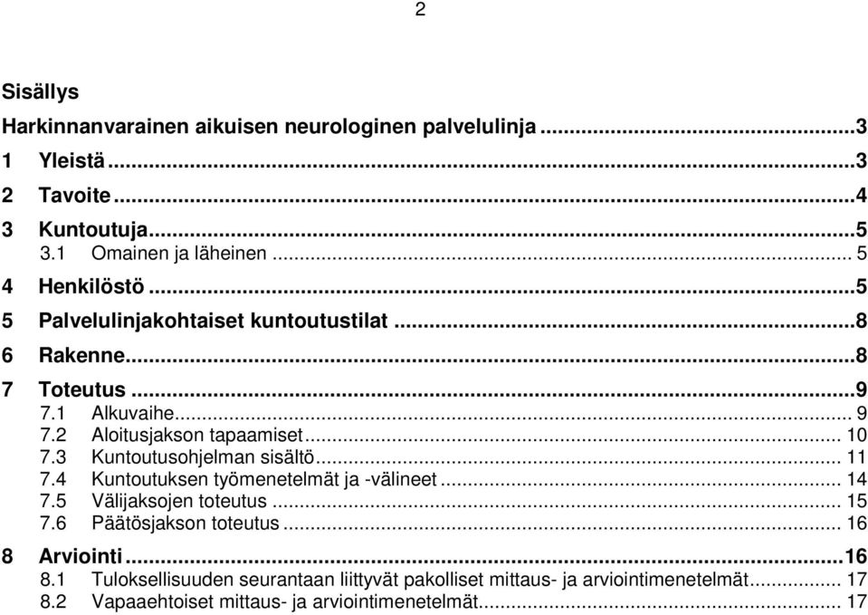 3 Kuntoutusohjelman sisältö... 11 7.4 Kuntoutuksen työmenetelmät ja -välineet... 14 7.5 Välijaksojen toteutus... 15 7.6 Päätösjakson toteutus.