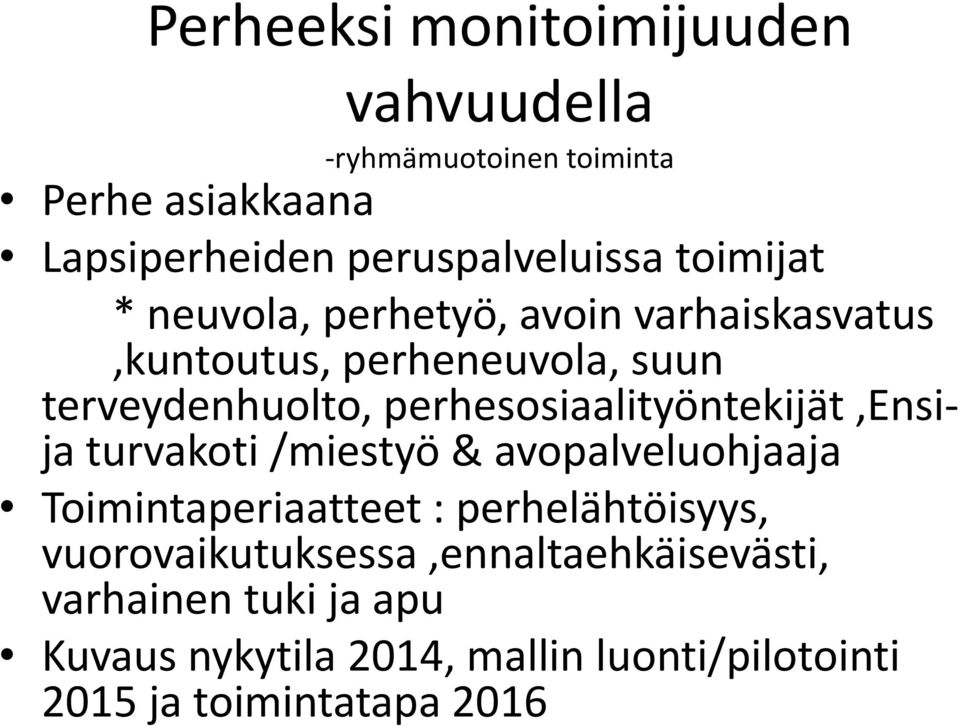 perhesosiaalityöntekijät,ensija turvakoti /miestyö & avopalveluohjaaja Toimintaperiaatteet : perhelähtöisyys,