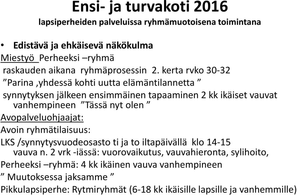 kerta rvko 30-32 Parina,yhdessä kohti uutta elämäntilannetta synnytyksen jälkeen ensimmäinen tapaaminen 2 kk ikäiset vauvat vanhempineen Tässä nyt olen