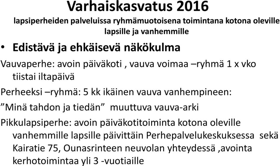 vanhempineen: Minä tahdon ja tiedän muuttuva vauva-arki Pikkulapsiperhe: avoin päiväkotitoiminta kotona oleville vanhemmille