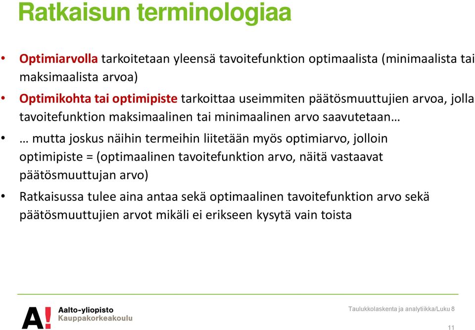 joskus näihin termeihin liitetään myös optimiarvo, jolloin optimipiste = (optimaalinen tavoitefunktion arvo, näitä vastaavat