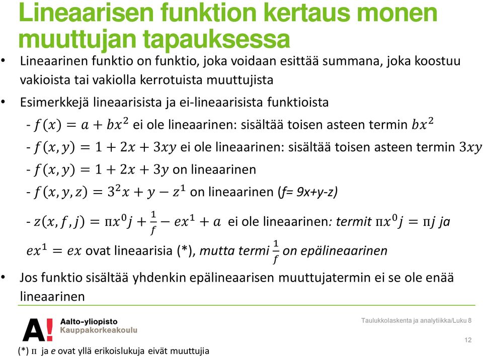 lineaarinen: sisältää toisen asteen termin 3 - (, ) =1+2 + 3 on lineaarinen -,, =3 + on lineaarinen (f= 9x+y-z) -,, = + + ei ole lineaarinen: termit = ja = ovat