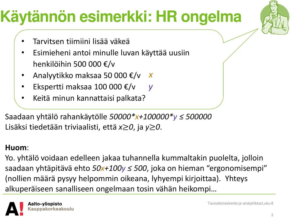 Saadaan yhtälö rahankäytölle 50000*x+100000*y 500000 Lisäksi tiedetään triviaalisti, että x 0, ja y 0. Huom: Yo.