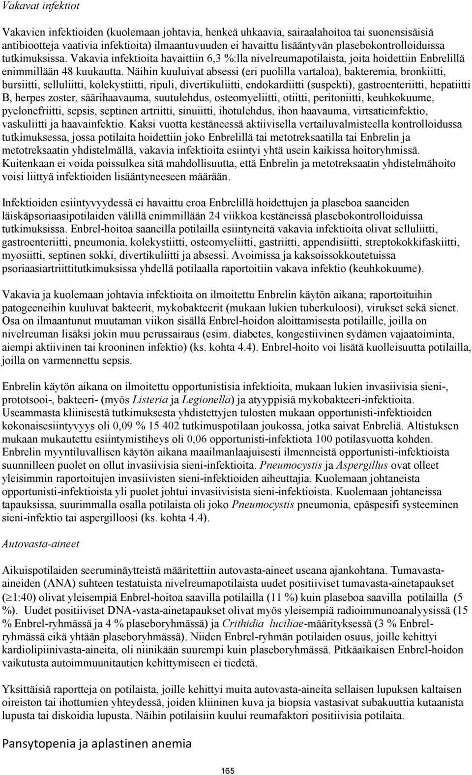 Näihin kuuluivat absessi (eri puolilla vartaloa), bakteremia, bronkiitti, bursiitti, selluliitti, kolekystiitti, ripuli, divertikuliitti, endokardiitti (suspekti), gastroenteriitti, hepatiitti B,