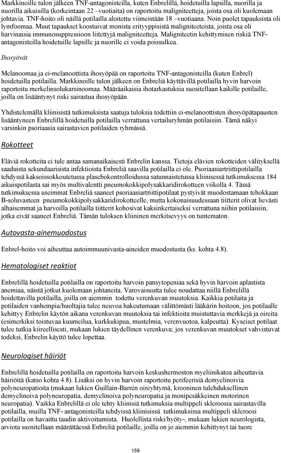 Muut tapaukset koostuivat monista erityyppisistä maligniteeteista, joista osa oli harvinaisia immunosuppressioon liitettyjä maligniteetteja.