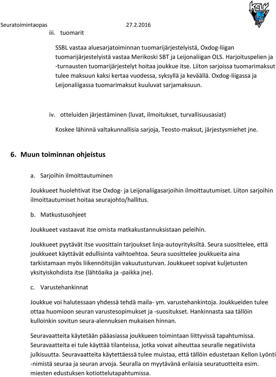Oxdog-liigassa ja Leijonaliigassa tuomarimaksut kuuluvat sarjamaksuun. iv.