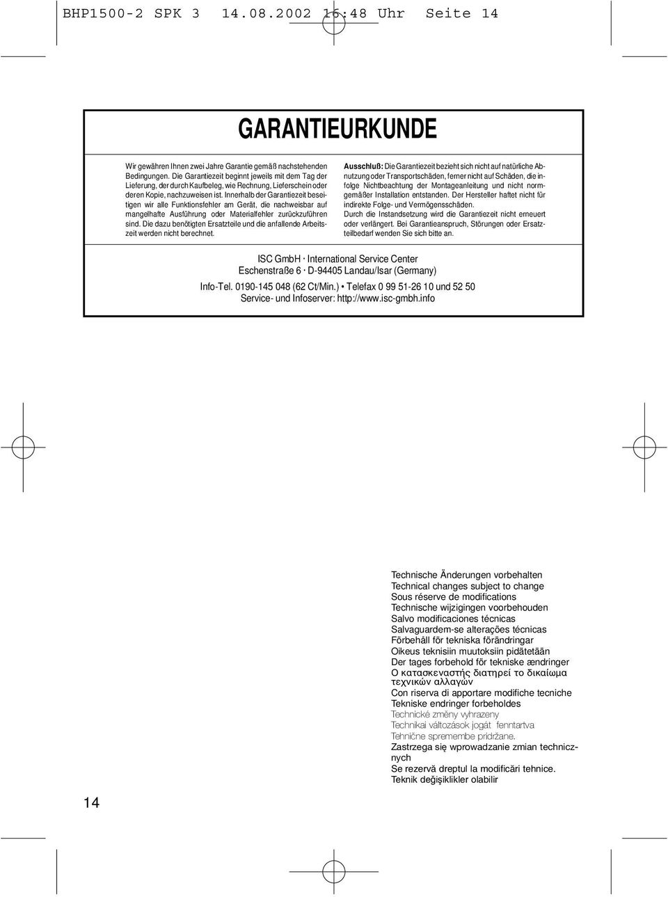 Innerhalb der Garantiezeit beseitigen wir alle Funktionsfehler am Gerät, die nachweisbar auf mangelhafte Ausführung oder Materialfehler zurückzuführen sind.