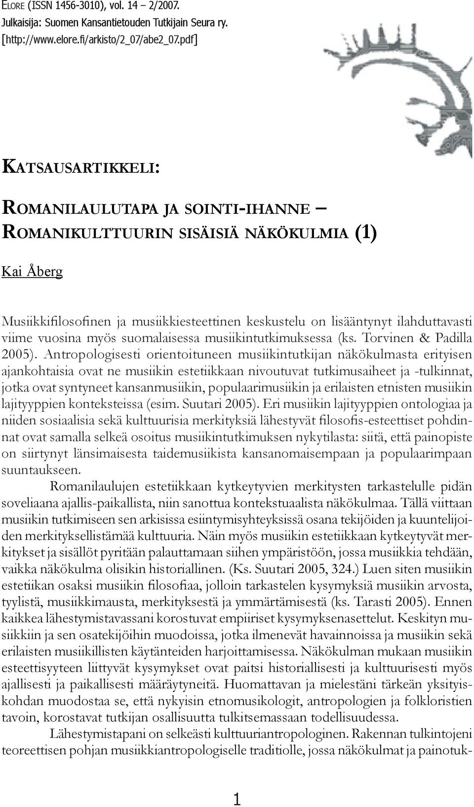 vuosina myös suomalaisessa musiikintutkimuksessa (ks. Torvinen & Padilla 2005).