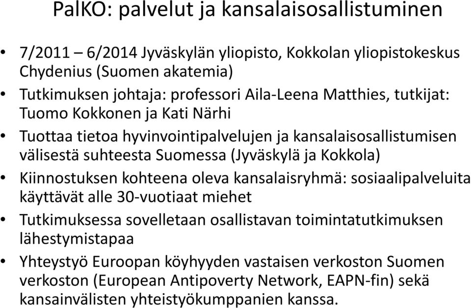 Kokkola) Kiinnostuksen kohteena olevakansalaisryhmä: sosiaalipalveluita käyttävät alle 30 vuotiaat miehet Tutkimuksessa sovelletaan osallistavan toimintatutkimuksen