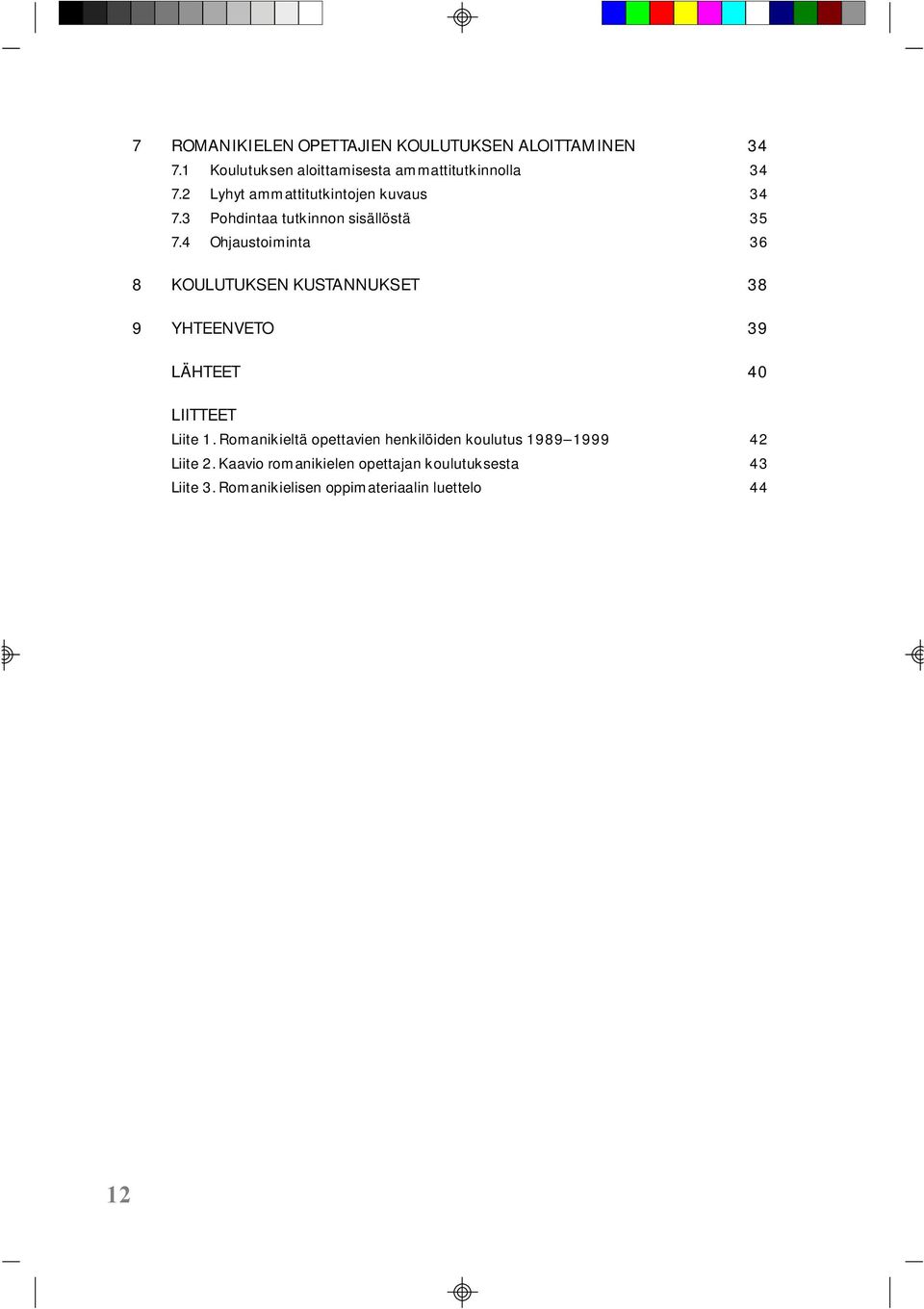 4 Ohjaustoiminta 36 8 KOULUTUKSEN KUSTANNUKSET 38 9 YHTEENVETO 39 LÄHTEET 40 LIITTEET Liite 1.