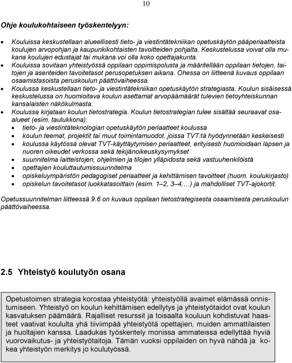 Kouluissa sovitaan yhteistyössä oppilaan oppimispolusta ja määritellään oppilaan tietojen, taitojen ja asenteiden tavoitetasot perusopetuksen aikana.