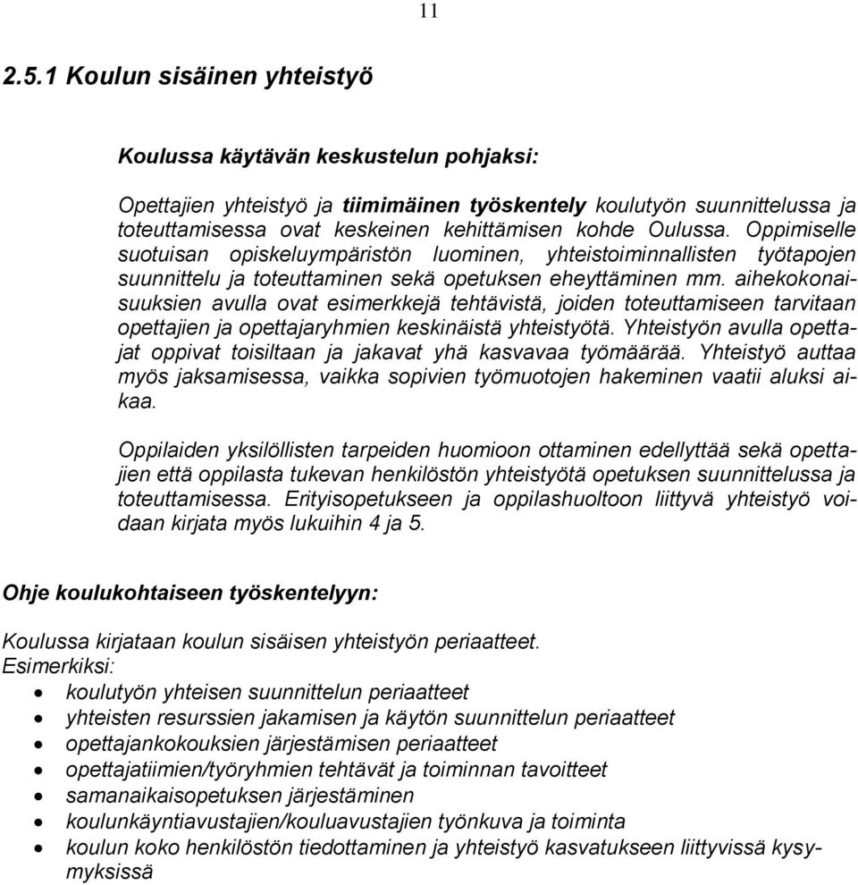 Oulussa. Oppimiselle suotuisan opiskeluympäristön luominen, yhteistoiminnallisten työtapojen suunnittelu ja toteuttaminen sekä opetuksen eheyttäminen mm.