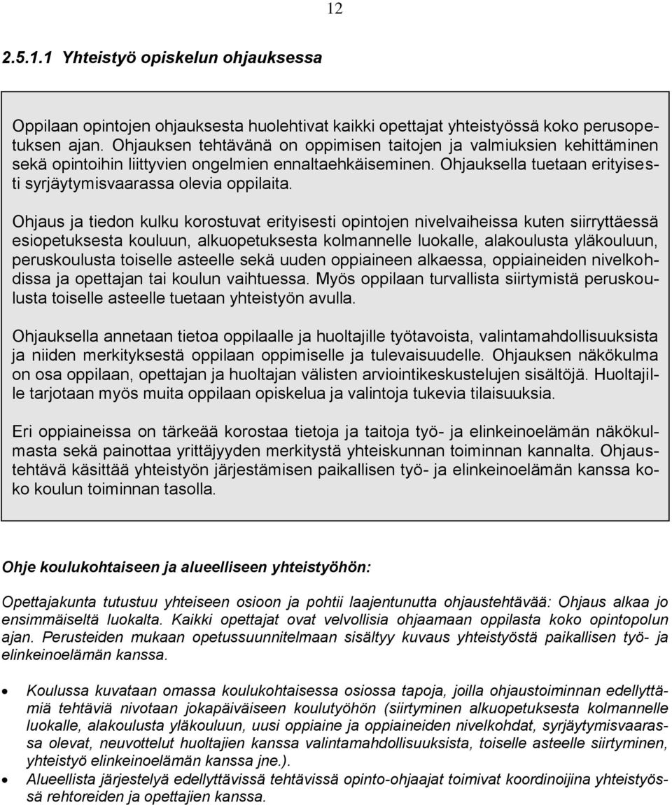 Ohjaus ja tiedon kulku korostuvat erityisesti opintojen nivelvaiheissa kuten siirryttäessä esiopetuksesta kouluun, alkuopetuksesta kolmannelle luokalle, alakoulusta yläkouluun, peruskoulusta toiselle