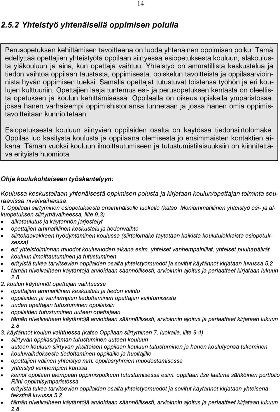 Yhteistyö on ammatillista keskustelua ja tiedon vaihtoa oppilaan taustasta, oppimisesta, opiskelun tavoitteista ja oppilasarvioinnista hyvän oppimisen tueksi.