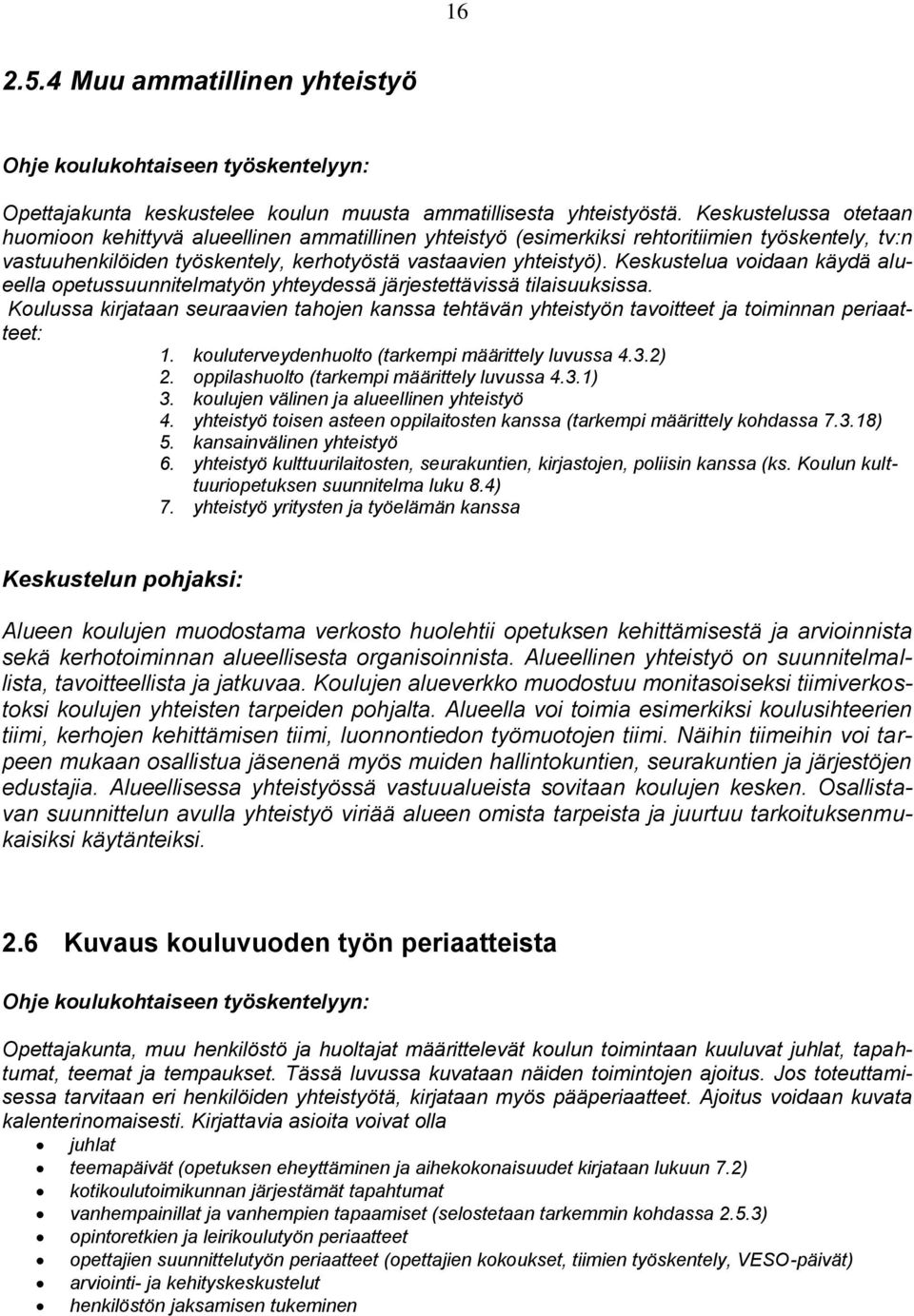 Keskustelua voidaan käydä alueella opetussuunnitelmatyön yhteydessä järjestettävissä tilaisuuksissa.