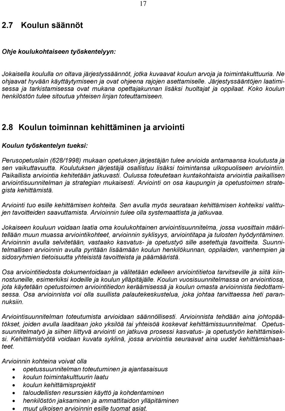 Koko koulun henkilöstön tulee sitoutua yhteisen linjan toteuttamiseen. 2.