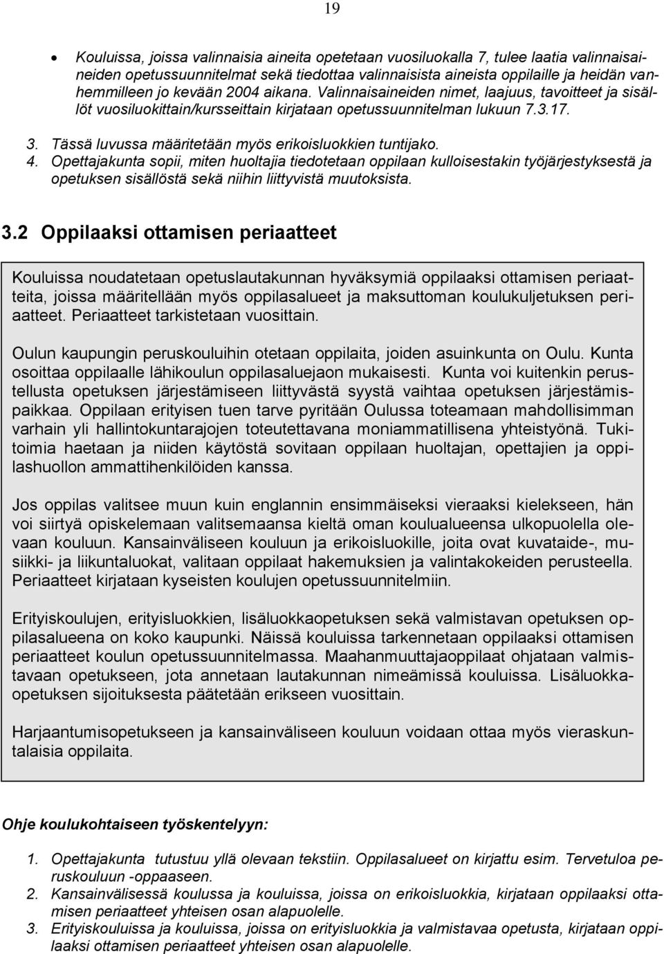 Tässä luvussa määritetään myös erikoisluokkien tuntijako. 4.
