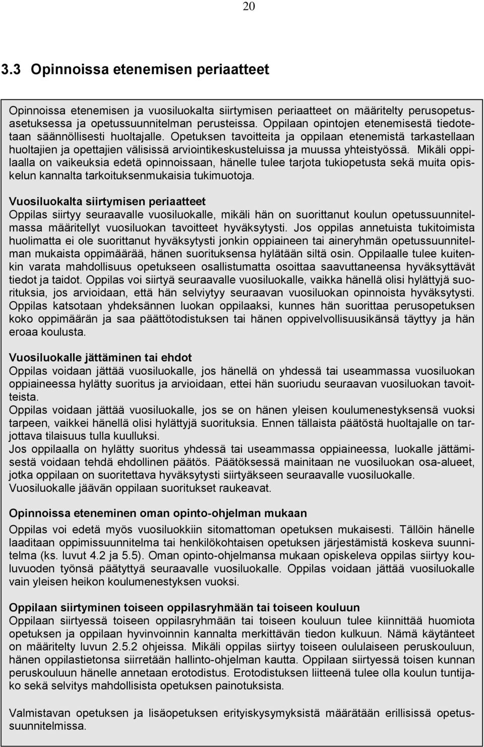 Opetuksen tavoitteita ja oppilaan etenemistä tarkastellaan huoltajien ja opettajien välisissä arviointikeskusteluissa ja muussa yhteistyössä.